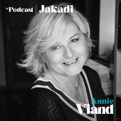 #27 - Annie VIAND - Présidente de FCE (Femmes Chef d'Entreprise)  “Il faut oser, et donner envie à ceux qui n’osent pas oser… #jakadi”