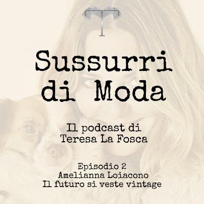 Episodio 2 – Amelianna Loiacono. Il futuro si veste vintage. Episodio 2 – Amelianna Loiacono. Il futuro si veste vintage.