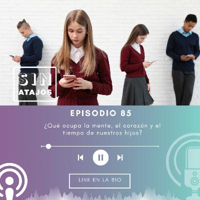 ¿Qué ocupa la mente, corazón y tiempo de nuestros hijos?