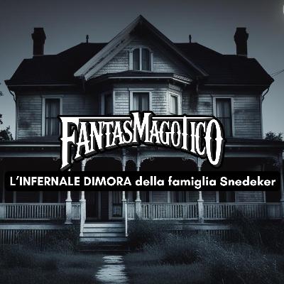 L’INFERNALE DIMORA della famiglia Snedeker L’INFERNALE DIMORA della famiglia Snedeker