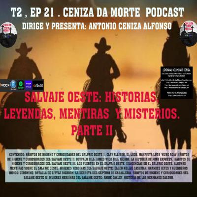 CENIZA DA MORTE PODCAST T2,Ep 21: SALVAJE OESTE: HISTORIAS,LEYENDAS,MENTIRAS Y MISTERIOS: PARTE II