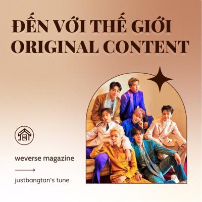 [WEVERSE MAGAZINE] ĐẾN VỚI THẾ GIỚI ORIGINAL CONTENT