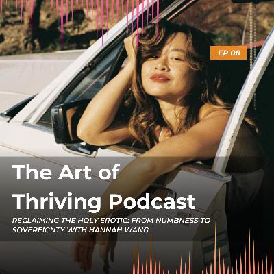 Ep8-Reclaiming the Holy Erotic: From numbness to Sovereignty-with Hannah Wang