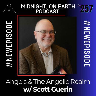 Episode 257 - Angels & The Angelic Realm w/ Scott Guerin