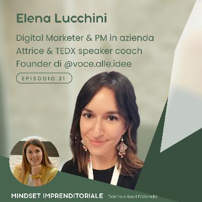 31. Intervisto Elena Lucchini Digital Marketer & PM in azienda Attrice & TEDX speaker coach e ci racconta come il fil rouge della comunicazione le permette di portare valore dentro e fuori l'azienda!