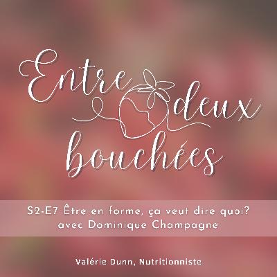 S2-E7 Être en forme, ça veut dire quoi? - avec Dominique Champagne S2-E7 Être en forme, ça veut dire quoi? - avec Dominique Champagne