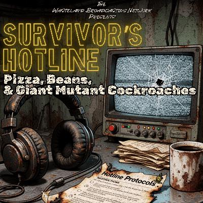 WBN Presents Wasteland Survivor's Hotline: Pizza, Beans, & Giant Mutant Cockroaches
