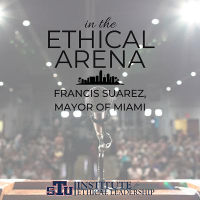 In The Ethical Arena | Mayor Francis Suarez
