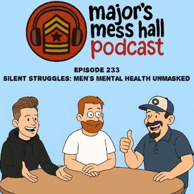Major's Mess Hall - Episode 233 - Silent Struggles: Men's Mental Health Unmasked