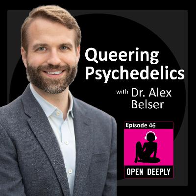 Queering Psychedelics with Dr. Alex Belser - Ep 46