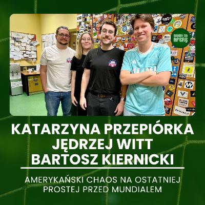 Amerykański chaos na ostatniej prostej przed mundialem | Goście: Katarzyna Przepiórka, Bartosz Kiernicki, Jędrzej Witt