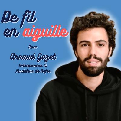 #13 Arnaud Gazet - Entrepreneur & Fondateur de Refer