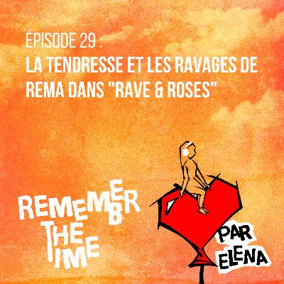Épisode 29 : La tendresse et les ravages de Rema dans "Rave & Roses"