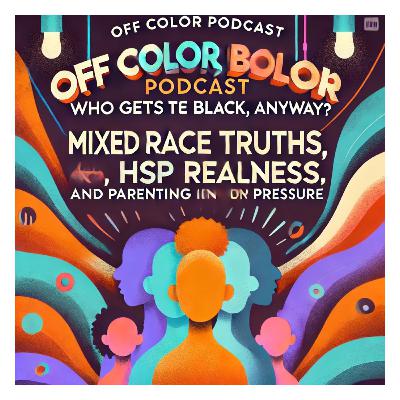 Who Gets to Be Black, Anyway? Mixed Race Truths, HSP Realness, and Parenting Under Pressure
