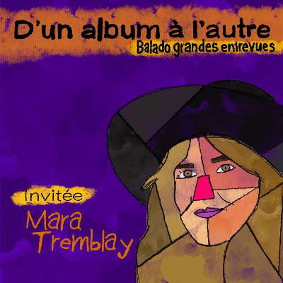 S02.E07 - MARA TREMBLAY (partie 1) - D'un album à l'autre - le balado