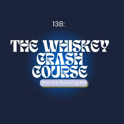 138: The Whiskey Crash Course (without the boring bits)