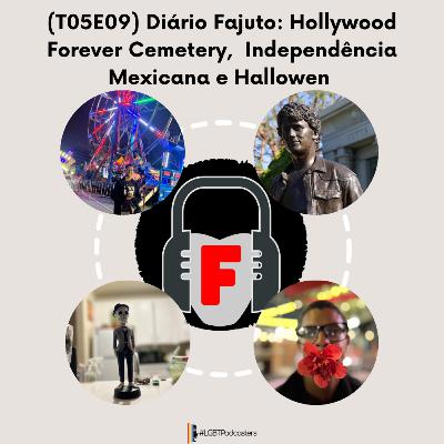 (T05E09) Diário Fajuto: Hollywood Forever Cemetery, Independência Mexicana e Hallowen