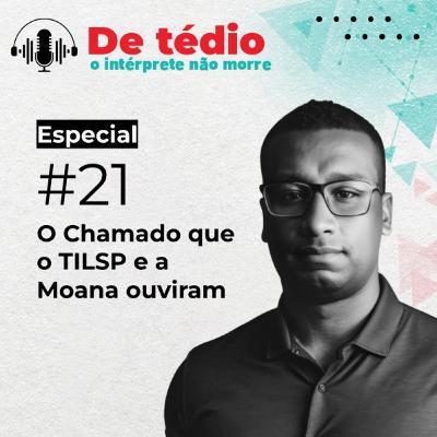 #21 | O Chamado que o TILSP e a Moana ouviram