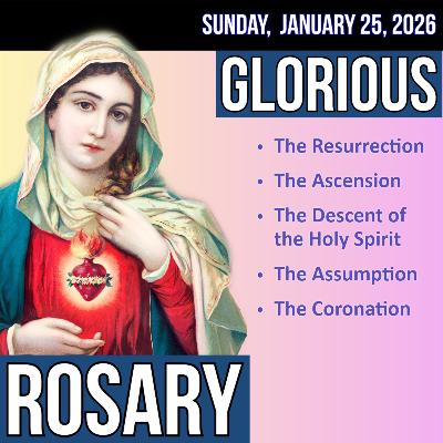 Sunday Rosary - Glorious Mysteries of the Rosary for SUNDAY, January 25, 2026 Sunday Rosary - Glorious Mysteries of the Rosary for SUNDAY, January 25, 2026