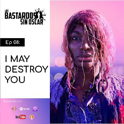 08: I may destroy you