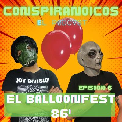 Conspiranoicos - Episodio 6 El BalloonFest 86' Conspiranoicos - Episodio 6 El BalloonFest 86'