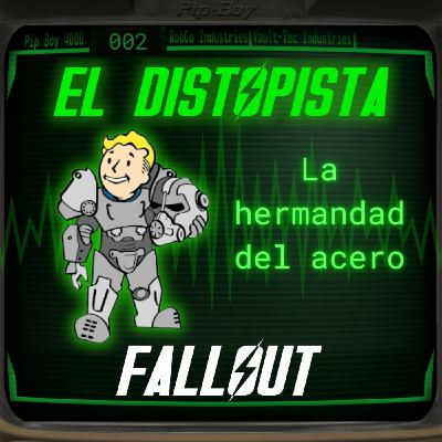 002 - LA HISTORIA DE LA HERMANDAD DEL ACERO | El Distopista: FALLOUT Podcast