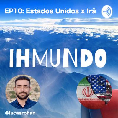 EP10: FAQ Irã x EUA