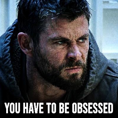 YOU HAVE TO BE OBSESSED YOU HAVE TO BE OBSESSED