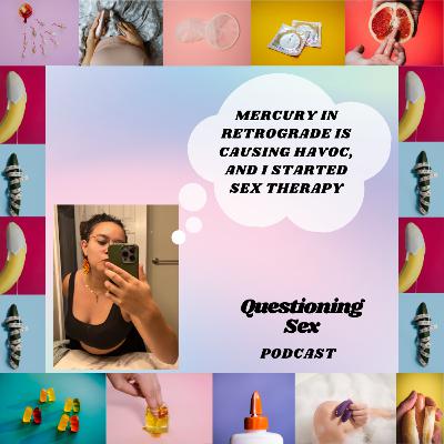 0.8 Little Life Update: i started sex therapy, and we all got sh*t going on because mercury is in retrograde