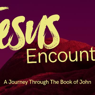 Jesus Encounters - Part 2