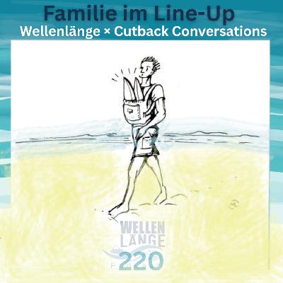 220 -  Wellenlänge × Cutback Conversations – Familie im Line-Up