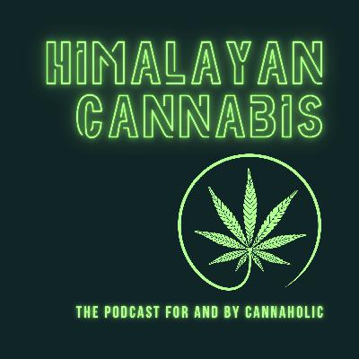 Introduction to Himalayan Cannabis, Podcast for and by Cannaholic