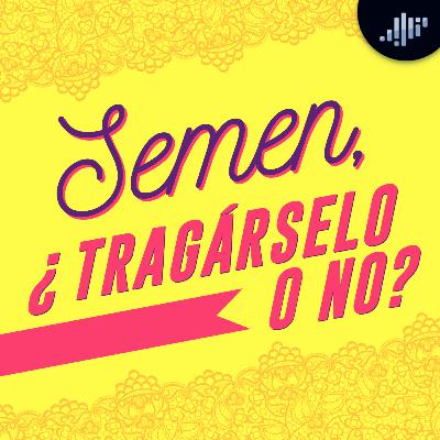 Semen ¿Tragárselo o no? | A calzón quita'o