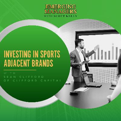 Investing In Sports Adjacent Brands With Sean Clifford Of Clifford Capital