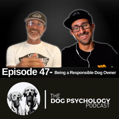 The Dog Psychology Podcast Episode #047 Being A Responsible Dog Owner