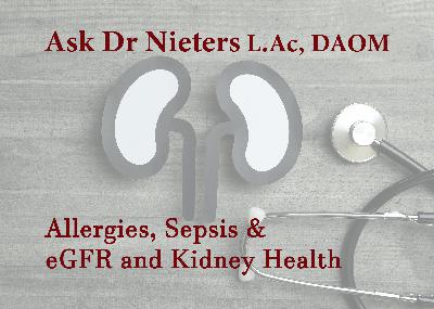 Q&A 5/18/23 Allergies, Sepsis & eGFR and Kidney Health Q&A 5/18/23 Allergies, Sepsis & eGFR and Kidney Health