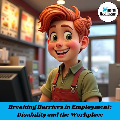 Breaking Barriers in Employment: Disability and the Workplace