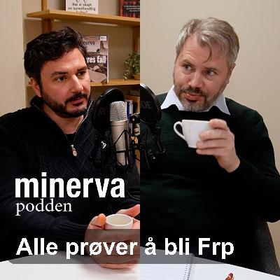 Minervapodden – Alle prøver å bli Frp Minervapodden – Alle prøver å bli Frp