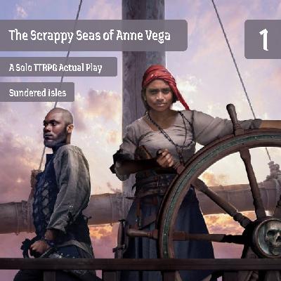 #1 | The Scrappy Seas of Anne Vega | Sundered Isles Solo Actual Play #1 | The Scrappy Seas of Anne Vega | Sundered Isles Solo Actual Play