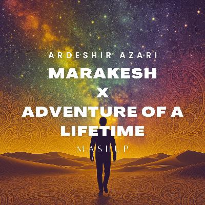 JOEZI Marakesh x Coldplay - Adventure of a Lifetime (Ardeshir Azari Mashup)