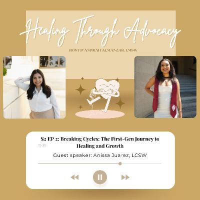 Breaking Cycles: The First-Gen Journey to Healing and Growth with Anissa Juarez, LCSW