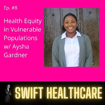 8. Health Equity in Vulnerable Populations w/ Aysha Gardner 8. Health Equity in Vulnerable Populations w/ Aysha Gardner