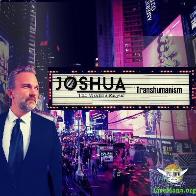 "Transhumanism" Joshua 'The World's Mayor'