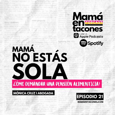 EP. 21 Mamá no estás sola | Mónica Cruz Abogada