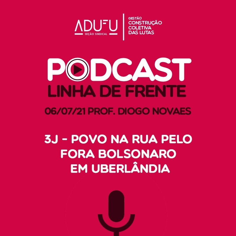 Linha de Frente 06/07/21 Prof. Diogo Novaes - 3J - Povo na Rua Pelo Fora Bolsonaro em Uberlândia episode artwork