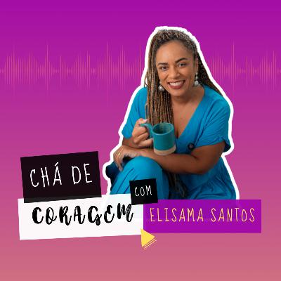 Ep. 68 - SEMPRE EXISTE UM OUTRO CAMINHO. Chá de Coragem com Elisama Santos Ep. 68 - SEMPRE EXISTE UM OUTRO CAMINHO. Chá de Coragem com Elisama Santos