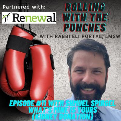 S1 E11: What's mine is yours (Kidney Donation) with Shmuel Spirgel S1 E11: What's mine is yours (Kidney Donation) with Shmuel Spirgel