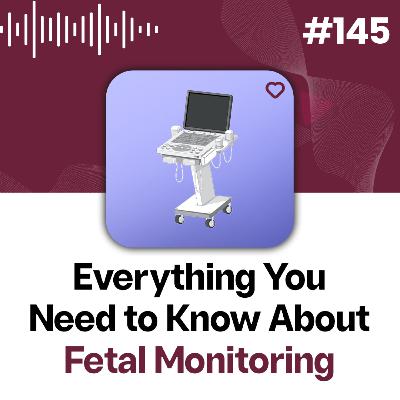 145: Understanding Fetal Monitoring: Continuous vs. Intermittent Explained