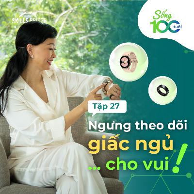 Tập 27: Linh Theo Dõi Giấc Ngủ Như Thế Nào? (+ Đọc Kết Quả Của Linh) | Sống 100 Tuổi