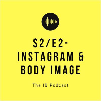 The IB Podcast - Instagram & Body Image - S2/E2